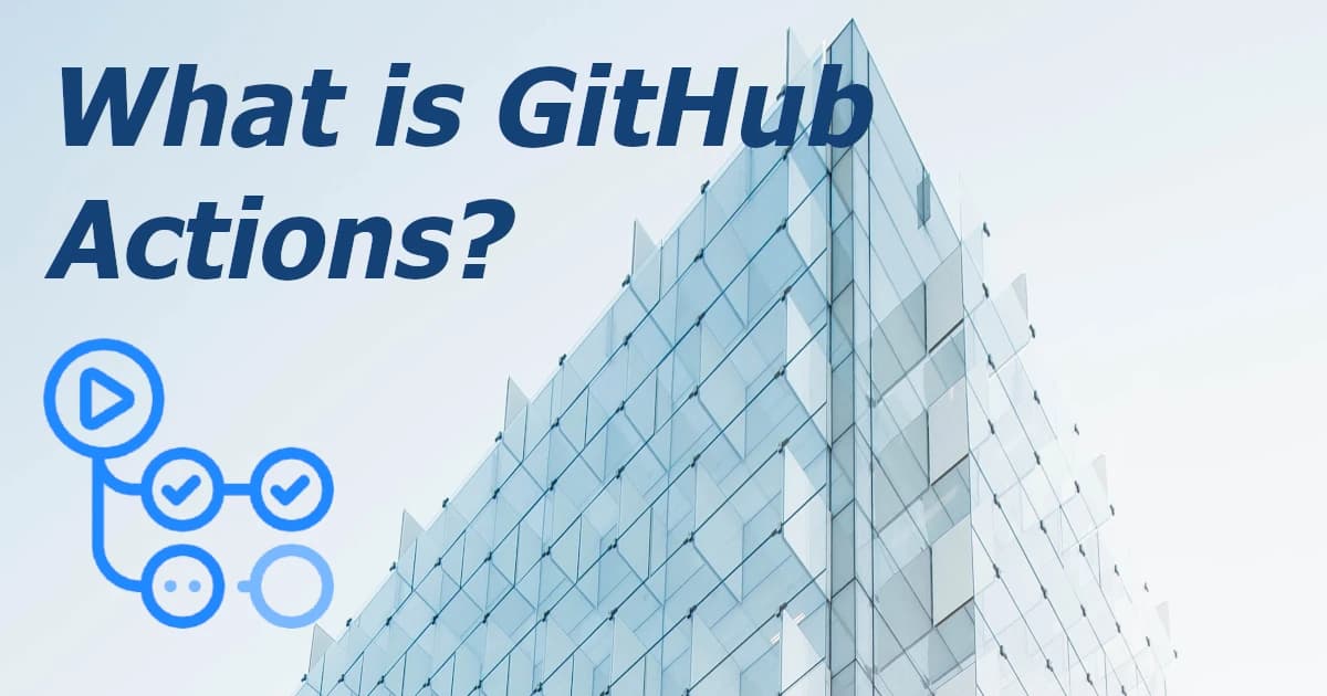 What Is GitHub Actions?